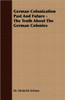 German Colonization Past And Future - The Truth About The German Colonies
