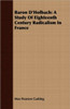 Baron D'Holbach: A Study Of Eighteenth Century Radicalism In France