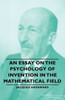 An Essay on the Psychology of Invention in the Mathematical Field