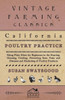 California Poultry Practice - Being Plain Hints For Beginners In The Rearing, Housing, Feeding, Protecting From Pests And Diseases And Marketing Of Po