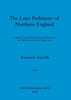 The Later Prehistory of Northern England, Part ii: Cumbria, Northumberland and Durham from the Neolithic to the Late Bronze Age