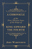 A Chronicle Of The First Thirteen Years Of The Reign Of King Edward The Fourth