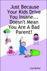 Just Because Your Kids Drive You Insane...Doesn't Mean You Are a Bad Parent!