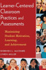 Learner-Centered Classroom Practices and Assessments: Maximizing Student Motivation, Learning, and Achievement