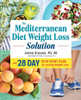The Mediterranean Diet Weight Loss Solution: The 28-Day Kickstart Plan For Lasting Weight Loss