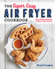 The Super Easy Air Fryer Cookbook: Crave-Worthy Recipes For Healthier Fried Favorites