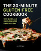 The 30-Minute Gluten-Free Cookbook: 100+ Quick And Simple Recipes For Every Day