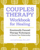 Couples Therapy Workbook For Healing: Emotionally Focused Therapy Techniques To Restore Your Relationship