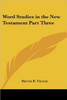 Word Studies in the New Testament Part Three