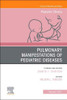 Pulmonary Manifestations Of Pediatric Diseases, An Issue Of Pediatric Clinics Of North America (Volume 68-1) (The Clinics: Internal Medicine, Volume 68-1)