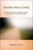 Haunted Henry County: And Nearby Hoosier Haunts. Mysteries, Legends and Personal Accounts of the Paranormal