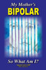 My Mother's Bipolar, So What Am I?