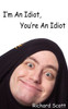 I'm An Idiot, You're An Idiot