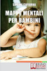 Mappe Mentali Per Bambini: Consigli E Strategie Per Insegnare Ai Bambini Coinvolgendoli In Modo Attivo (Italian Edition)