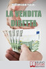 La Vendita Diretta: Come Sviluppare Un Sistema Efficace Di Vendita Diretta Per Massimizzare Il Fatturato (Italian Edition)