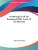 White Magic And The Evocation Of The Spirits Of The Elements