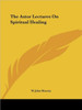 The Astor Lectures On Spiritual Healing