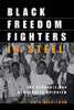 Black Freedom Fighters in Steel: The Struggle for Democratic Unionism (ILR Press Books)