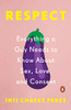 Respect: Everything A Guy Needs To Know About Sex, Love, And Consent
