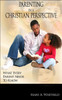 Parenting In A Christian Perspective: What Every Parent Needs To Know