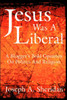 Jesus Was a Liberal: A Blogger's Bold Opinions on Politics and Religion