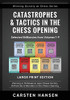 Catastrophes & Tactics in the Chess Opening - Selected Brilliancies from Volumes 1-9 - Large Print Edition: Winning in 15 Moves or Less: Chess ... Quickly at Chess Series - Large Print)