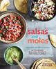 Salsas And Moles: Fresh And Authentic Recipes For Pico De Gallo, Mole Poblano, Chimichurri, Guacamole, And More [A Cookbook]