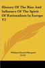 History Of The Rise And Influence Of The Spirit Of Rationalism In Europe V2
