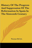 History Of The Progress And Suppression Of The Reformation In Spain In The Sixteenth Century