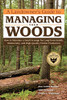 A Landowner'S Guide To Managing Your Woods: How To Maintain A Small Acreage For Long-Term Health, Biodiversity, And High-Quality Timber Production