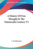 A History Of Free Thought In The Nineteenth Century V1