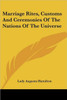 Marriage Rites, Customs And Ceremonies Of The Nations Of The Universe