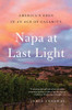 Napa At Last Light: America'S Eden In An Age Of Calamity