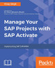 Manage Your Sap Projects With Sap Activate: Implementing Sap S/4Hana
