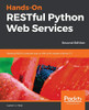Hands-On Restful Python Web Services: Develop Restful Web Services Or Apis With Modern Python 3.7, 2Nd Edition