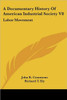 A Documentary History Of American Industrial Society V8: Labor Movement