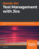 Hands-On Test Management With Jira: End-To-End Test Management With Zephyr, Synapsert, And Jenkins In Jira