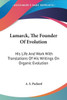 Lamarck, The Founder Of Evolution: His Life And Work With Translations Of His Writings On Organic Evolution