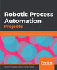 Robotic Process Automation Projects: Build Real-World Rpa Solutions Using Uipath And Automation Anywhere