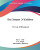 The Diseases Of Children: Medical And Surgical
