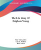 The Life Story Of Brigham Young