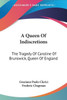 A Queen Of Indiscretions: The Tragedy Of Caroline Of Brunswick, Queen Of England