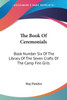 The Book Of Ceremonials: Book Number Six Of The Library Of The Seven Crafts Of The Camp Fire Girls