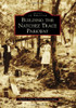 Building The Natchez Trace Parkway (Images Of America)
