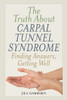 The Truth About Carpal Tunnel Syndrome: Finding Answers, Getting Well