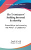 The Technique of Building Personal Leadership: Proved Ways for Increasing the Powers of Leadership