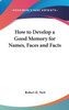How to Develop a Good Memory for Names, Faces and Facts
