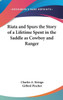 Riata and Spurs the Story of a Lifetime Spent in the Saddle as Cowboy and Ranger