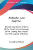 Ambushes And Surprises: Being A Description Of Some Of The Most Famous Instances Of The Leading Into Ambush And The Surprise Of Armies