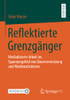 Reflektierte Grenzgã¤Nger: Mediatisierte Arbeit Im Spannungsfeld Von Dauervernetzung Und Medienabstinenz (German Edition)